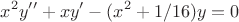 $$x^2y''+xy'-(x^2+1/16)y=0$$