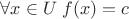 $\forall x \in U \; f(x) = c$ $\forall x \in U \; f(x) = c$