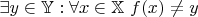 $\exists y\in \mathbb Y:\forall x\in \mathbb X\ f(x)\neq y$