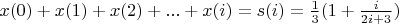 $x(0) + x(1) + x(2) + ... + x(i) = s(i) = \frac{1}{3} ( 1 + \frac{i}{2i+3})$