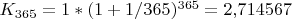$K_{365}=1*(1+1/365)^{365}=2{,}714567$