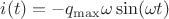 $i(t)= -q_{\max}\omega \sin(\omega t)$