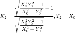 $K_2=\dfrac{\sqrt{\dfrac{X_0^2 Y_0^2-1}{X_0^2-Y_0^2}}+1}{\sqrt{\dfrac{X_0^2 Y_0^2-1}{X_0^2-Y_0^2}}-1},T_2=X_0$