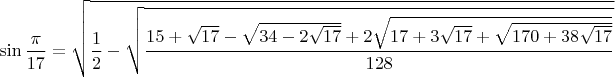 $$\sin\frac{\pi}{17}=\sqrt{\frac{1}{2}-\sqrt{\frac{15+\sqrt{17}-\sqrt{34-2\sqrt{17}}+2\sqrt{17+3\sqrt{17}+\sqrt{170+38\sqrt{17}}}}{128}}}$$