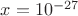 $x=10^{-27}$ $x=10^{-27}$
