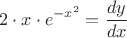 $${2}\cdot{x}\cdot{e^{-x^2}}= \dfrac{dy}{dx}$$