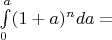 $\int\limits_{0}^{a} (1+a)^n da =$