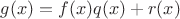 $g(x) = f(x)q(x) + r(x)$