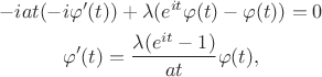 $$\gathered -i at (-i \varphi'(t)) + \lambda(e^{it}\varphi(t) - \varphi(t))=0\\
\varphi'(t) = \frac{\lambda (e^{it}-1)}{at}\varphi(t), 
\endgathered$$