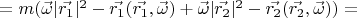 $ = m(\vec{\omega}|\vec{r_1}|^2 - \vec{r_1}(\vec{r_1},\vec{\omega}) + \vec{\omega}|\vec{r_2}|^2 - \vec{r_2}(\vec{r_2},\vec{\omega})) = $