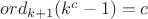 $ord_{k+1}(k^c-1)=c$