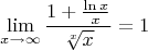 $$\lim_{x\to\infty}{\frac{1+\frac{\ln x}{x}}{\sqrt[x]{x}}} = 1 $$