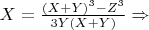 $\[
X = \frac{{(X + Y)^3  - Z^3 }}
{{3Y(X + Y)}} \Rightarrow 
\]$