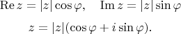 $$\operatorname{Re}z = |z|\cos\varphi,\quad \operatorname{Im}z = |z|\sin\varphi$$$$z = |z|(\cos\varphi + i\sin\varphi).$$