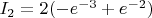 $I_2=2(-e^{-3}+e^{-2})$