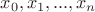 $x_0, x_1, ..., x_n$