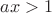 $\[ax > 1\]$