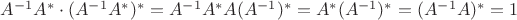 $A^{-1}A^* \cdot (A^{-1}A^*)^*= A^{-1}A^*A(A^{-1})^*=A^*(A^{-1})^*=(A^{-1}A)^*=1$