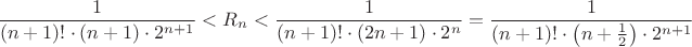 $$\frac 1{(n+1)!\cdot(n+1)\cdot 2^{n+1}}<R_n<\frac 1{(n+1)!\cdot(2n+1)\cdot 2^n}=\frac 1{(n+1)!\cdot\left(n+\frac 12\right)\cdot 2^{n+1}}$$