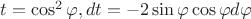 $t=\cos ^2\varphi , dt=-2\sin \varphi \cos \varphi d\varphi $