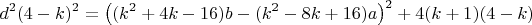 $$d^2(4-k)^2=\left((k^2+4k-16)b-(k^2-8k+16)a\right)^2+4(k+1)(4-k)$$