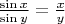 $\frac{\sin x}{\sin y} = \frac{x}{y}$