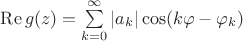 $\operatorname{Re} g(z) =\sum \limits_{k=0}^{\infty}|a_k|\cos (k\varphi -\varphi_k)$