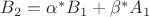 $B_2=\alpha^\ast B_1+\beta^\ast A_1$