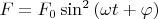 $F = F_{0} \sin^2{(\omega t + \varphi)}$