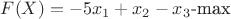 $F(X)=-5x_1+x_2-x_3$-max