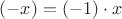 $(-x)=(-1)\cdot x$