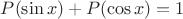 $P(\sin x)+P(\cos x)=1$