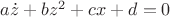 $a\dot z + b z^2 + c x + d = 0$