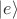 $|e\rangle$
