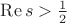 $\mathrm{Re}\,s>\frac12$