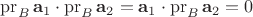 $\operatorname{pr}_B\mathbf a_1\cdot\operatorname{pr}_B \mathbf a_2=\mathbf a_1\cdot\operatorname{pr}_B\mathbf a_2=0$