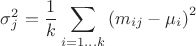 $$\[\sigma _{j}^{2}=\frac{1}{k}\sum\limits_{i=1\ldots k}{{{\left( {{m}_{ij}}-{{\mu }_{i}} \right)}^{2}}}\]$$
