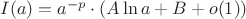 $I(a) =  a^{-p}\cdot (A\ln a +B + o(1))$