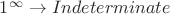 ${1^{\infty}} \to Indeterminate$
