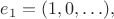 $e_1=(1,0,\ldots),$