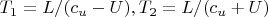 $T_1 = L/(c_u - U), T_2 = L / (c_u + U) $