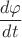 $\displaystyle \frac{d\varphi}{dt}$