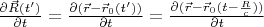 $\frac {\partial \vec R(t')}{\partial t}=\frac {\partial( \vec r-\vec r_0(t'))}{\partial t}=\frac {\partial( \vec r-\vec r_0(t - \frac{R}{c}))}{\partial t}$