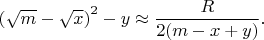 $\left ( \sqrt{m}-\sqrt{x} \right )^2-y \approx \dfrac{R}{2(m-x+y)}.$