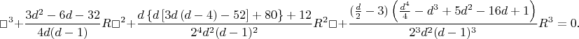 $$
  \Box^3
  + \frac{3 d^2 - 6 d - 32}{4 d (d-1)} R \Box^2
  + \frac{d \left\{ d \left[ 3d \left( d - 4 \right) - 52 \right] + 80 \right\} + 12}{2^4 d^2 (d-1)^2} R^2 \Box
  + \frac{(\frac{d}{2} - 3) \left( \frac{d^4}{4} - d^3 + 5 d^2 - 16 d + 1 \right)}{2^3 d^2 (d-1)^3} R^3
= 0.
$$
