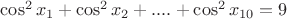 $\cos^2x_{1}+\cos^2x_{2}+....+\cos^2x_{10} = 9$