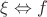 $\xi\Leftrightarrow f$ $\xi\Leftrightarrow f$