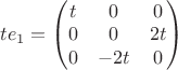 $te_1 = \begin{pmatrix} t & 0 & 0 \\ 0 & 0 & 2t \\ 0 & -2t & 0 \end{pmatrix}$