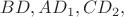$BD, AD_1, CD_2,$