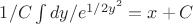 $1/C\int dy/e^{1/2y^2}=x+C$